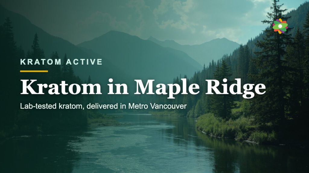 Buy lab-tested kratom in Maple Ridge, Canada